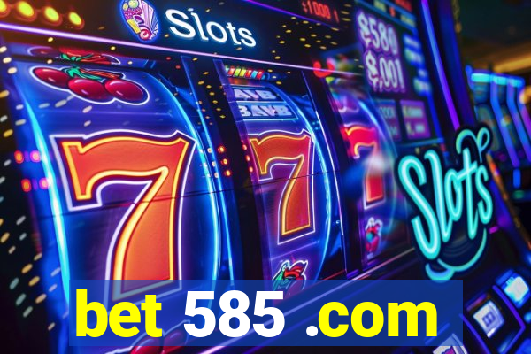 bet 585 .com